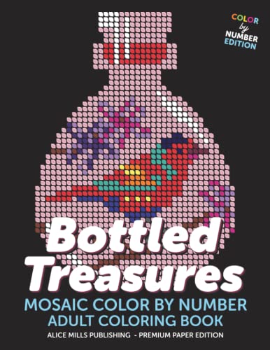 Bottled Treasures: Mosaic Color By Number - Adult Coloring Book (Alice Mills Color By Number - Premium Paper, Band 16)