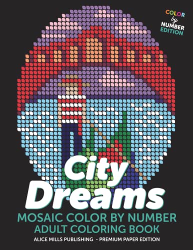 City Dreams: Mosaic Color By Number - Adult Coloring Book (Alice Mills Color By Number - Premium Paper, Band 13) von Independently published