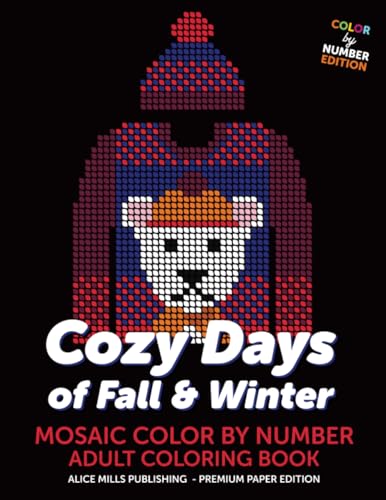Cozy Days of Fall & Winter: Mosaic Color By Number - Adult Coloring Book (Alice Mills Color By Number - Premium Paper, Band 25)