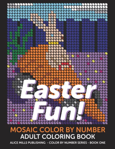Easter Fun!: Mosaic Color By Number - Adult Coloring Book (Alice Mills Color By Number - Premium Paper, Band 1)