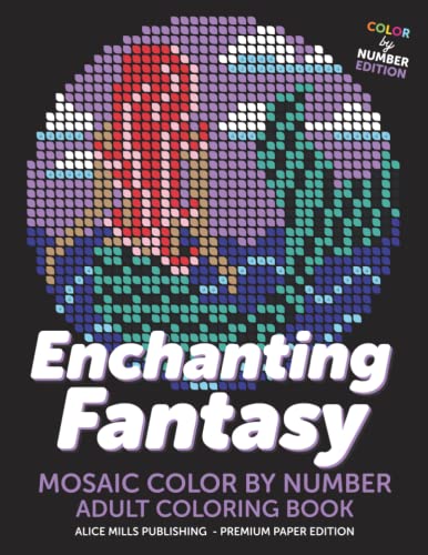 Enchanting Fantasy: Mosaic Color By Number - Adult Coloring Book (Alice Mills Color By Number - Premium Paper, Band 9)