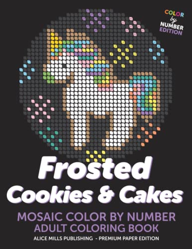 Frosted Cookies and Cakes: Mosaic Color By Number - Adult Coloring Book (Alice Mills Color By Number - Premium Paper, Band 12)