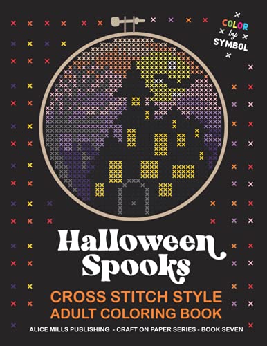 Halloween Spooks: Cross Stitch Style Adult Coloring Book - Color by Symbol (Alice Mills Cross Stitch Style Color by Symbol - Premium Paper)