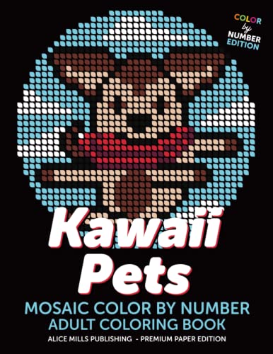 Kawaii Pets: Mosaic Color By Number - Adult Coloring Book (Alice Mills Color By Number - Premium Paper, Band 21)