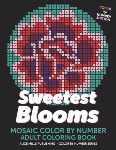 Sweetest Blooms: Mosaic Color By Number - Adult Coloring Book - Flower Coloring Book (Alice Mills Color By Number - Premium Paper, Band 4) von Independently published