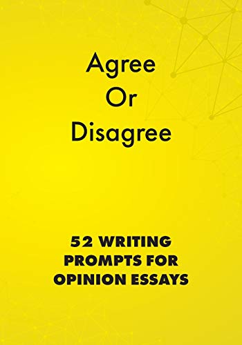 Agree or Disagree: 52 Writing Prompts for Opinion Essays (English Prompts, Band 2)