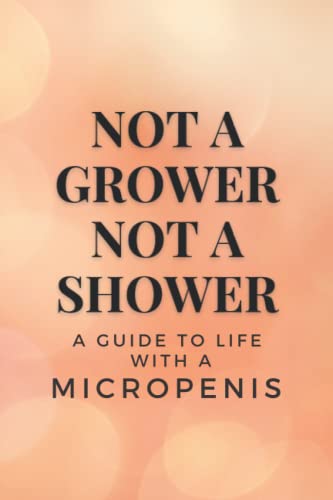 Not a Grower, Not a Shower - A Guide to Life with a Micropenis: Empty Lined Notebook to Prank Friends von Independently published