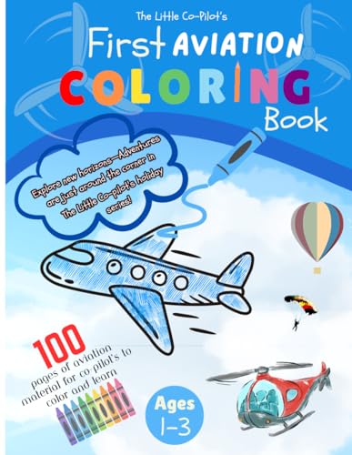 The Little Co-Pilot's First Aviation Coloring Book Ages 1-3: : 100 Pages of Aircrafts, Helicopters, Airports, ABCs, and Numbers to Color and Learn | For Toddlers and Kids Ages 1, 2 & 3 von Independently published