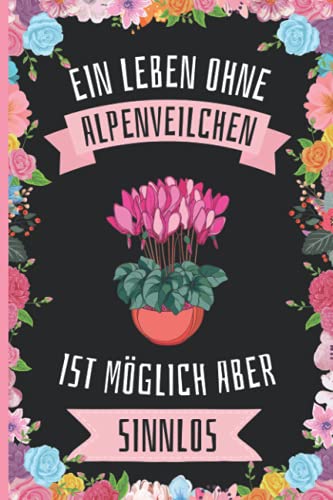 Ein Leben Ohne Alpenveilchen Ist Möglich Aber Sinnlos: Alpenveilchen Geschenke lustig Alpenveilchen liebhaber Notizbuch Humor , 110 Seiten , 6 x 9 Zoll , Notizbuchgeschenk für Alpenveilchen liebhaber Ein Leben Ohne Alpenveilchen Ist Möglich Aber Sinnlos: Alpenveilchen Geschenke lustig Alpenveilchen liebhaber Notizbuch Humor , 110 Seiten , 6 x 9 Zoll , Notizbuchgeschenk für Alpenveilchen liebhaber von Independently published
