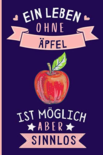 Ein Leben Ohne Äpfel Ist Möglich Aber Sinnlos: Äpfel Geschenke lustig Äpfel liebhaber Notizbuch Humor | 110 Seiten | 6 x 9 Zoll | Notizbuchgeschenk für Äpfel liebhaber Ein Leben Ohne Äpfel Ist Möglich Aber Sinnlos: Äpfel Geschenke lustig Äpfel liebhaber Notizbuch Humor | 110 Seiten | 6 x 9 Zoll | Notizbuchgeschenk für Äpfel liebhaber