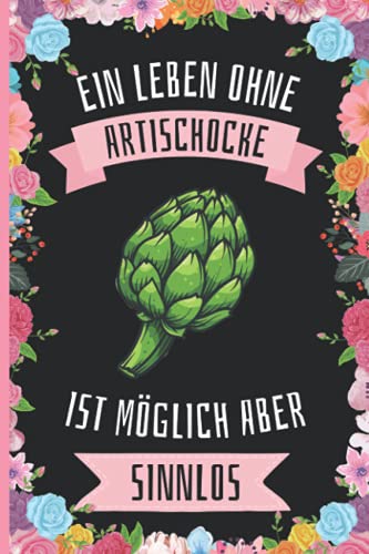 Ein Leben Ohne Artischocke Ist Möglich Aber Sinnlos: Lustiges Artischocke-Notizbuch - Artischocke Tagebuch - 110 Seiten - 6 x 9 Zoll - Journal für Artischocke liebhaber Ein Leben Ohne Artischocke Ist Möglich Aber Sinnlos: Lustiges Artischocke-Notizbuch - Artischocke Tagebuch - 110 Seiten - 6 x 9 Zoll - Journal für Artischocke liebhaber von Independently published