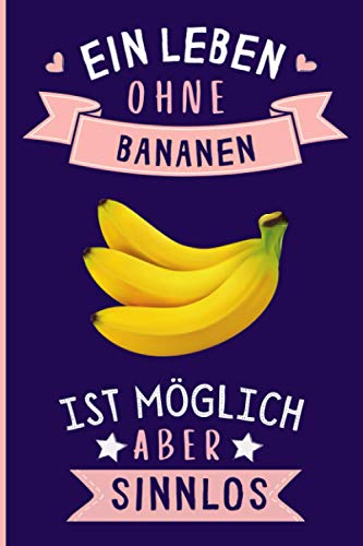 Ein Leben Ohne Bananen Ist Möglich Aber Sinnlos: Bananen Geschenke lustig Bananen liebhaber Notizbuch Humor | 110 Seiten | 6 x 9 Zoll | Notizbuchgeschenk für Bananen liebhaber von Independently published