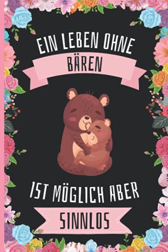 Ein Leben Ohne Bären Ist Möglich Aber Sinnlos: Lustiges Bären-Notizbuch - Bären Tagebuch - 110 Seiten - 6 x 9 Zoll - Journal für Bären liebhaber Ein Leben Ohne Bären Ist Möglich Aber Sinnlos: Lustiges Bären-Notizbuch - Bären Tagebuch - 110 Seiten - 6 x 9 Zoll - Journal für Bären liebhaber