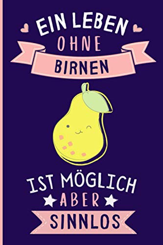 Ein Leben Ohne Birnen Ist Möglich Aber Sinnlos: Lustiges Birnen-Notizbuch | Birnen Tagebuch | 110 Seiten | 6 x 9 Zoll | Journal für Birnen liebhaber Ein Leben Ohne Birnen Ist Möglich Aber Sinnlos: Lustiges Birnen-Notizbuch | Birnen Tagebuch | 110 Seiten | 6 x 9 Zoll | Journal für Birnen liebhaber von Independently published