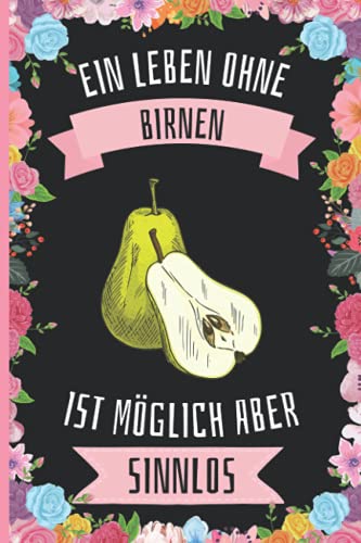 Ein Leben Ohne Birnen Ist Möglich Aber Sinnlos: Lustiges Birnen-Notizbuch - Birnen Tagebuch - 110 Seiten - 6 x 9 Zoll - Journal für Birnen liebhaber Ein Leben Ohne Birnen Ist Möglich Aber Sinnlos: Lustiges Birnen-Notizbuch - Birnen Tagebuch - 110 Seiten - 6 x 9 Zoll - Journal für Birnen liebhaber von Independently published