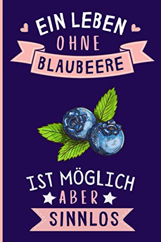 Ein Leben Ohne Blaubeere Ist Möglich Aber Sinnlos: Blaubeere Geschenke lustig Blaubeere liebhaber Notizbuch Humor | 110 Seiten | 6 x 9 Zoll | Notizbuchgeschenk für Blaubeere liebhaber von Independently published