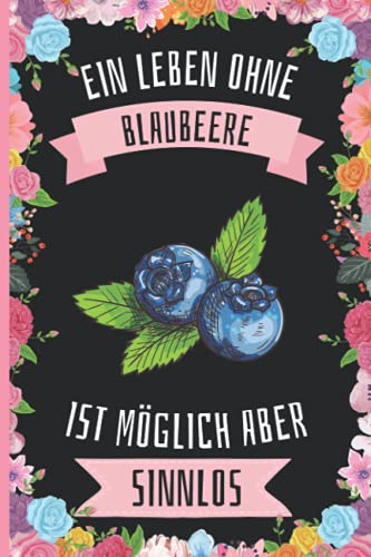 Ein Leben Ohne Blaubeere Ist Möglich Aber Sinnlos: Lustiges Blaubeere-Notizbuch - Blaubeere Tagebuch - 110 Seiten - 6 x 9 Zoll - Journal für Blaubeere liebhaber Ein Leben Ohne Blaubeere Ist Möglich Aber Sinnlos: Lustiges Blaubeere-Notizbuch - Blaubeere Tagebuch - 110 Seiten - 6 x 9 Zoll - Journal für Blaubeere liebhaber von Independently published