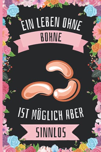 Ein Leben Ohne Bohne Ist Möglich Aber Sinnlos: Lustiges Bohne-Notizbuch - Bohne Tagebuch - 110 Seiten - 6 x 9 Zoll - Journal für Bohne liebhaber von Independently published