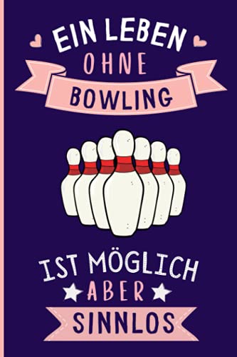 Ein Leben Ohne Bowling Ist Möglich Aber Sinnlos: Bowling Geschenke lustig Bowling liebhaber Notizbuch Humor | 110 Seiten | 6 x 9 Zoll | Notizbuchgeschenk für Bowling liebhaber von Independently published