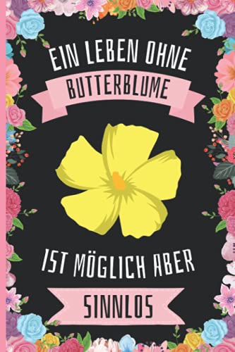 Ein Leben Ohne Butterblume Ist Möglich Aber Sinnlos: Butterblume Geschenke lustig Butterblume liebhaber Notizbuch Humor , 110 Seiten , 6 x 9 Zoll , Notizbuchgeschenk für Butterblume liebhaber