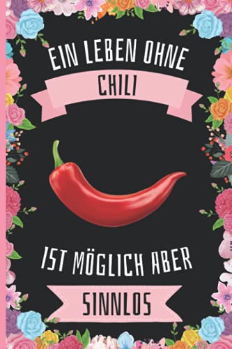 Ein Leben Ohne Chili Ist Möglich Aber Sinnlos: Chili Geschenke lustig Chili liebhaber Notizbuch Humor , 110 Seiten , 6 x 9 Zoll , Notizbuchgeschenk für Chili liebhaber Ein Leben Ohne Chili Ist Möglich Aber Sinnlos: Chili Geschenke lustig Chili liebhaber Notizbuch Humor , 110 Seiten , 6 x 9 Zoll , Notizbuchgeschenk für Chili liebhaber