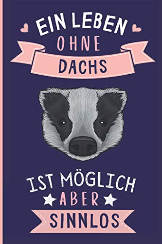 Ein Leben Ohne Dachs Ist Möglich Aber Sinnlos: Dachs Geschenke lustig Dachs liebhaber Notizbuch Humor | 110 Seiten | 6 x 9 Zoll | Notizbuchgeschenk für Dachs liebhaber Ein Leben Ohne Dachs Ist Möglich Aber Sinnlos: Dachs Geschenke lustig Dachs liebhaber Notizbuch Humor | 110 Seiten | 6 x 9 Zoll | Notizbuchgeschenk für Dachs liebhaber von Independently published