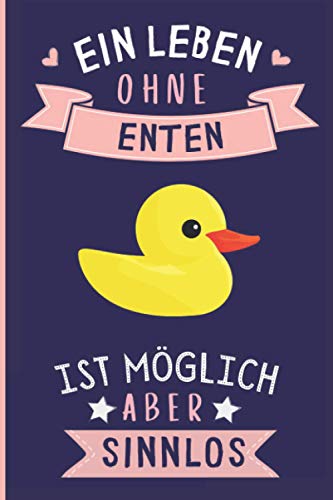 Ein Leben Ohne Enten Ist Möglich Aber Sinnlos: Enten Geschenke lustig Enten liebhaber Notizbuch Humor | 110 Seiten | 6 x 9 Zoll | Notizbuchgeschenk für Enten liebhaber Ein Leben Ohne Enten Ist Möglich Aber Sinnlos: Enten Geschenke lustig Enten liebhaber Notizbuch Humor | 110 Seiten | 6 x 9 Zoll | Notizbuchgeschenk für Enten liebhaber von Independently published
