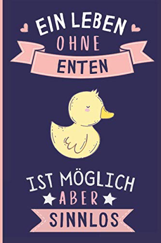 Ein Leben Ohne Enten Ist Möglich Aber Sinnlos: Lustiges Enten-Notizbuch | Enten Tagebuch | 110 Seiten | 6 x 9 Zoll | Journal für Enten liebhaber