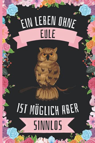 Ein Leben Ohne Eule Ist Möglich Aber Sinnlos: Eule Geschenke lustig Eule liebhaber Notizbuch Humor , 110 Seiten , 6 x 9 Zoll , Notizbuchgeschenk für Eule liebhaber Ein Leben Ohne Eule Ist Möglich Aber Sinnlos: Eule Geschenke lustig Eule liebhaber Notizbuch Humor , 110 Seiten , 6 x 9 Zoll , Notizbuchgeschenk für Eule liebhaber von Independently published
