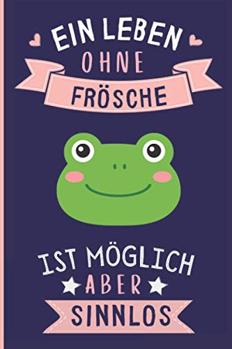 Ein Leben Ohne Frösche Ist Möglich Aber Sinnlos: Frösche Tagebuch für Notizen | Frösche Tagebuch | 110 Seiten | 6 x 9 Zoll | Notizbuchgeschenk für Frösche liebhaber von Independently published