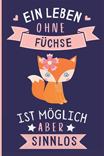 Ein Leben Ohne Füchse Ist Möglich Aber Sinnlos: Füchse Geschenke lustig Füchse liebhaber Notizbuch Humor | 110 Seiten | 6 x 9 Zoll | Notizbuchgeschenk für Füchse liebhaber von Independently published