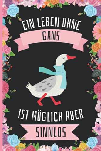 Ein Leben Ohne Gans Ist Möglich Aber Sinnlos: Gans Geschenke lustig Gans liebhaber Notizbuch Humor , 110 Seiten , 6 x 9 Zoll , Notizbuchgeschenk für Gans liebhaber von Independently published