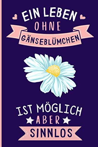 Ein Leben Ohne Gänseblümchen Ist Möglich Aber Sinnlos: Gänseblümchen Geschenke lustig Gänseblümchen liebhaber Notizbuch Humor | 110 Seiten | 6 x ... für Gänseblümchen liebhaber Ein Leben Ohne Gänseblümchen Ist Möglich Aber Sinnlos: Gänseblümchen Geschenke lustig Gänseblümchen liebhaber Notizbuch Humor | 110 Seiten | 6 x ... für Gänseblümchen liebhaber von Independently published