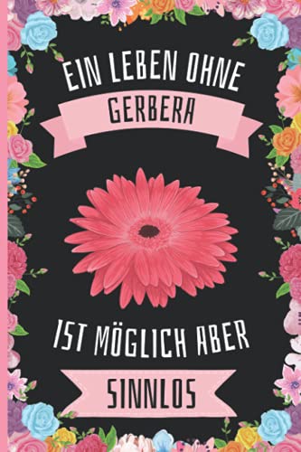 Ein Leben Ohne Gerbera Ist Möglich Aber Sinnlos: Gerbera Geschenke lustig Gerbera liebhaber Notizbuch Humor , 110 Seiten , 6 x 9 Zoll , Notizbuchgeschenk für Gerbera liebhaber Ein Leben Ohne Gerbera Ist Möglich Aber Sinnlos: Gerbera Geschenke lustig Gerbera liebhaber Notizbuch Humor , 110 Seiten , 6 x 9 Zoll , Notizbuchgeschenk für Gerbera liebhaber von Independently published