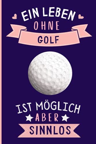 Ein Leben Ohne Golf Ist Möglich Aber Sinnlos: Golf Geschenke lustig Golf liebhaber Notizbuch Humor | 110 Seiten | 6 x 9 Zoll | Notizbuchgeschenk für Golf liebhaber Ein Leben Ohne Golf Ist Möglich Aber Sinnlos: Golf Geschenke lustig Golf liebhaber Notizbuch Humor | 110 Seiten | 6 x 9 Zoll | Notizbuchgeschenk für Golf liebhaber von Independently published