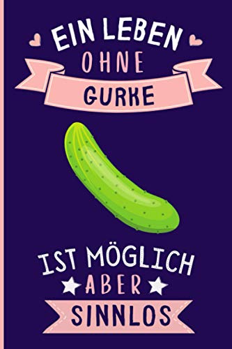 Ein Leben Ohne Gurke Ist Möglich Aber Sinnlos: Lustiges Gurke-Notizbuch | Gurke Tagebuch | 110 Seiten | 6 x 9 Zoll | Journal für Gurke liebhaber Ein Leben Ohne Gurke Ist Möglich Aber Sinnlos: Lustiges Gurke-Notizbuch | Gurke Tagebuch | 110 Seiten | 6 x 9 Zoll | Journal für Gurke liebhaber