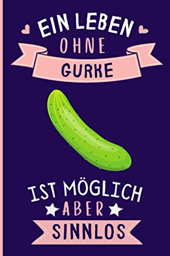 Ein Leben Ohne Gurke Ist Möglich Aber Sinnlos: Lustiges Gurke-Notizbuch | Gurke Tagebuch | 110 Seiten | 6 x 9 Zoll | Journal für Gurke liebhaber