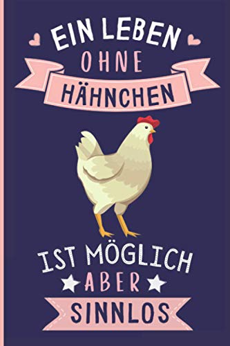 Ein Leben Ohne Hähnchen Ist Möglich Aber Sinnlos: Hähnchen Geschenke lustig Hähnchen liebhaber Notizbuch Humor | 110 Seiten | 6 x 9 Zoll | Notizbuchgeschenk für Hähnchen liebhaber von Independently published