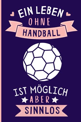 Ein Leben Ohne Handball Ist Möglich Aber Sinnlos: Handball Tagebuch für Notizen | Handball Tagebuch | 110 Seiten | 6 x 9 Zoll | Notizbuchgeschenk für Handball liebhaber