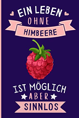 Ein Leben Ohne Himbeere Ist Möglich Aber Sinnlos: Himbeere Geschenke lustig Himbeere liebhaber Notizbuch Humor | 110 Seiten | 6 x 9 Zoll | Notizbuchgeschenk für Himbeere liebhaber von Independently published