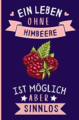 Ein Leben Ohne Himbeere Ist Möglich Aber Sinnlos: Lustiges Himbeere-Notizbuch | Himbeere Tagebuch | 110 Seiten | 6 x 9 Zoll | Journal für Himbeere liebhaber