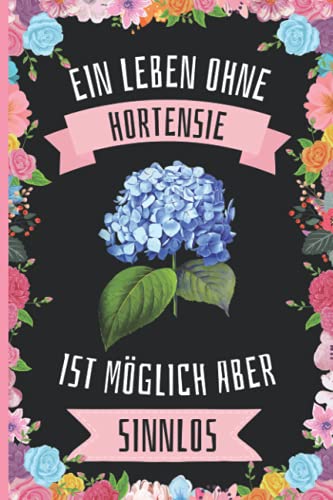 Ein Leben Ohne Hortensie Ist Möglich Aber Sinnlos: Hortensie Tagebuch für Notizen , Hortensie Tagebuch , 110 Seiten , 6 x 9 Zoll , Notizbuchgeschenk für Hortensie liebhaber von Independently published