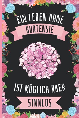 Ein Leben Ohne Hortensie Ist Möglich Aber Sinnlos: Lustiges Hortensie-Notizbuch - Hortensie Tagebuch - 110 Seiten - 6 x 9 Zoll - Journal für Hortensie liebhaber Ein Leben Ohne Hortensie Ist Möglich Aber Sinnlos: Lustiges Hortensie-Notizbuch - Hortensie Tagebuch - 110 Seiten - 6 x 9 Zoll - Journal für Hortensie liebhaber von Independently published