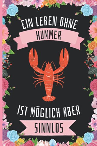 Ein Leben Ohne Hummer Ist Möglich Aber Sinnlos: Lustiges Hummer-Notizbuch - Hummer Tagebuch - 110 Seiten - 6 x 9 Zoll - Journal für Hummer liebhaber von Independently published