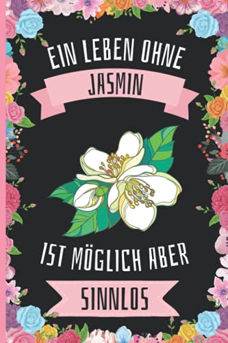 Ein Leben Ohne Jasmin Ist Möglich Aber Sinnlos: Jasmin Geschenke lustig Jasmin liebhaber Notizbuch Humor , 110 Seiten , 6 x 9 Zoll , Notizbuchgeschenk für Jasmin liebhaber Ein Leben Ohne Jasmin Ist Möglich Aber Sinnlos: Jasmin Geschenke lustig Jasmin liebhaber Notizbuch Humor , 110 Seiten , 6 x 9 Zoll , Notizbuchgeschenk für Jasmin liebhaber von Independently published