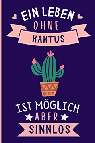 Ein Leben Ohne Kaktus Ist Möglich Aber Sinnlos: Kaktus Geschenke lustig Kaktus liebhaber Notizbuch Humor | 110 Seiten | 6 x 9 Zoll | Notizbuchgeschenk für Kaktus liebhaber Ein Leben Ohne Kaktus Ist Möglich Aber Sinnlos: Kaktus Geschenke lustig Kaktus liebhaber Notizbuch Humor | 110 Seiten | 6 x 9 Zoll | Notizbuchgeschenk für Kaktus liebhaber von Independently published