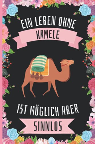 Ein Leben Ohne Kamele Ist Möglich Aber Sinnlos: Kamele Geschenke lustig Kamele liebhaber Notizbuch Humor , 110 Seiten , 6 x 9 Zoll , Notizbuchgeschenk für Kamele liebhaber