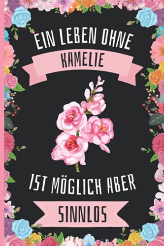 Ein Leben Ohne Kamelie Ist Möglich Aber Sinnlos: Kamelie Tagebuch für Notizen , Kamelie Tagebuch , 110 Seiten , 6 x 9 Zoll , Notizbuchgeschenk für Kamelie liebhaber Ein Leben Ohne Kamelie Ist Möglich Aber Sinnlos: Kamelie Tagebuch für Notizen , Kamelie Tagebuch , 110 Seiten , 6 x 9 Zoll , Notizbuchgeschenk für Kamelie liebhaber von Independently published