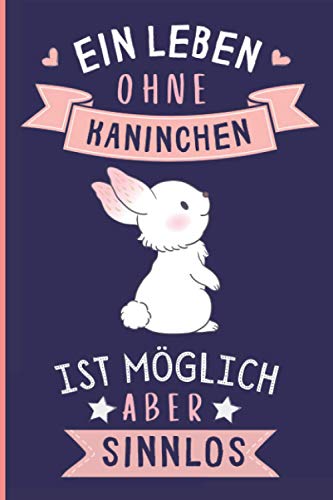 Ein Leben Ohne Kaninchen Ist Möglich Aber Sinnlos: Kaninchen Geschenke lustig Kaninchen liebhaber Notizbuch Humor | 110 Seiten | 6 x 9 Zoll | Notizbuchgeschenk für Kaninchen liebhaber Ein Leben Ohne Kaninchen Ist Möglich Aber Sinnlos: Kaninchen Geschenke lustig Kaninchen liebhaber Notizbuch Humor | 110 Seiten | 6 x 9 Zoll | Notizbuchgeschenk für Kaninchen liebhaber
