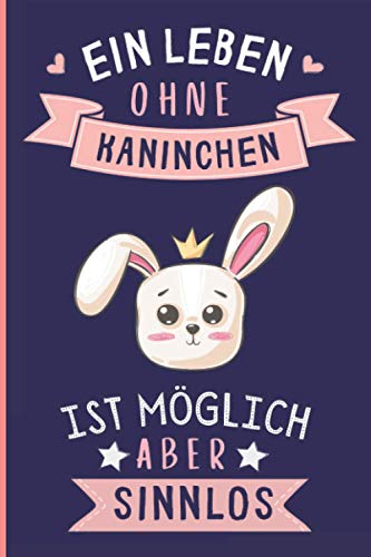 Ein Leben Ohne Kaninchen Ist Möglich Aber Sinnlos: Kaninchen Tagebuch für Notizen | Kaninchen Tagebuch | 110 Seiten | 6 x 9 Zoll | Notizbuchgeschenk für Kaninchen liebhaber Ein Leben Ohne Kaninchen Ist Möglich Aber Sinnlos: Kaninchen Tagebuch für Notizen | Kaninchen Tagebuch | 110 Seiten | 6 x 9 Zoll | Notizbuchgeschenk für Kaninchen liebhaber